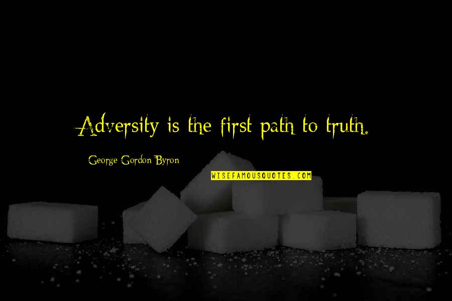 Dhgate Quotes By George Gordon Byron: Adversity is the first path to truth.
