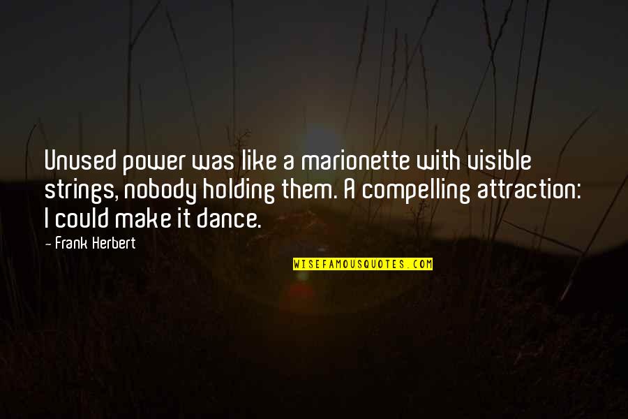 Dhia Testing Quotes By Frank Herbert: Unused power was like a marionette with visible