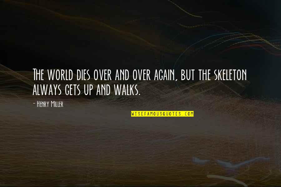 Dhidir Quotes By Henry Miller: The world dies over and over again, but