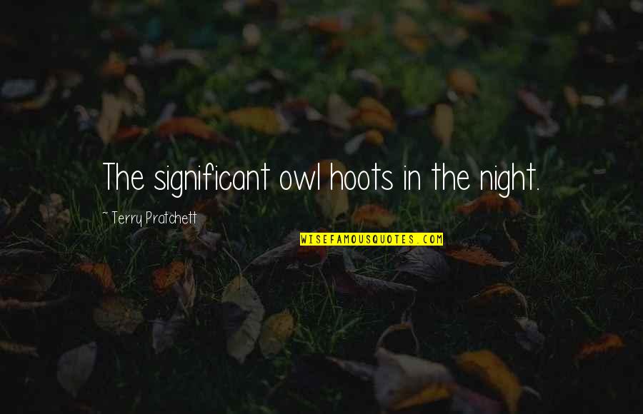 Dhierra Quotes By Terry Pratchett: The significant owl hoots in the night.