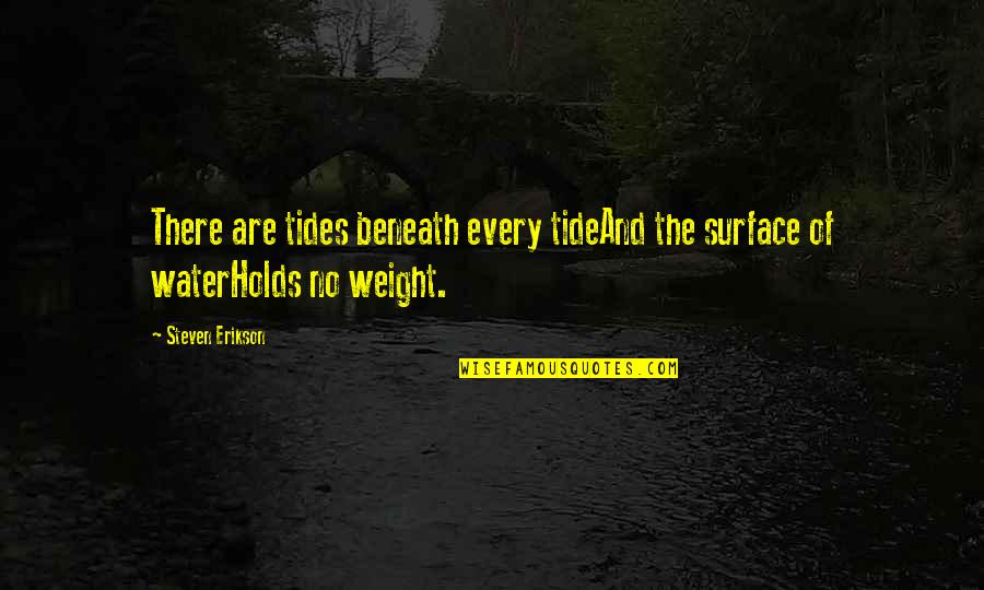 Dhierro Quotes By Steven Erikson: There are tides beneath every tideAnd the surface