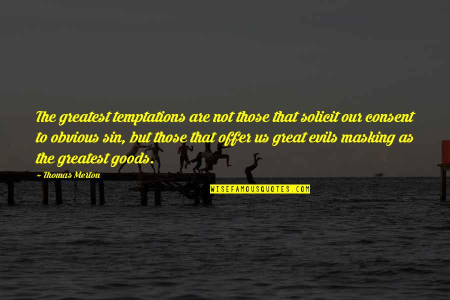 Dhierro Quotes By Thomas Merton: The greatest temptations are not those that solicit Dhierro Quotes By Thomas Merton: The greatest temptations are not those that solicit