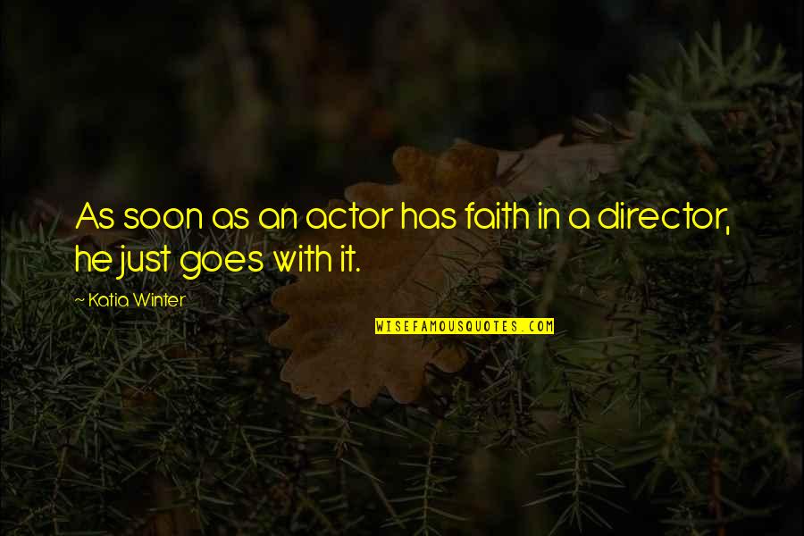 Dhimiter Berati Quotes By Katia Winter: As soon as an actor has faith in