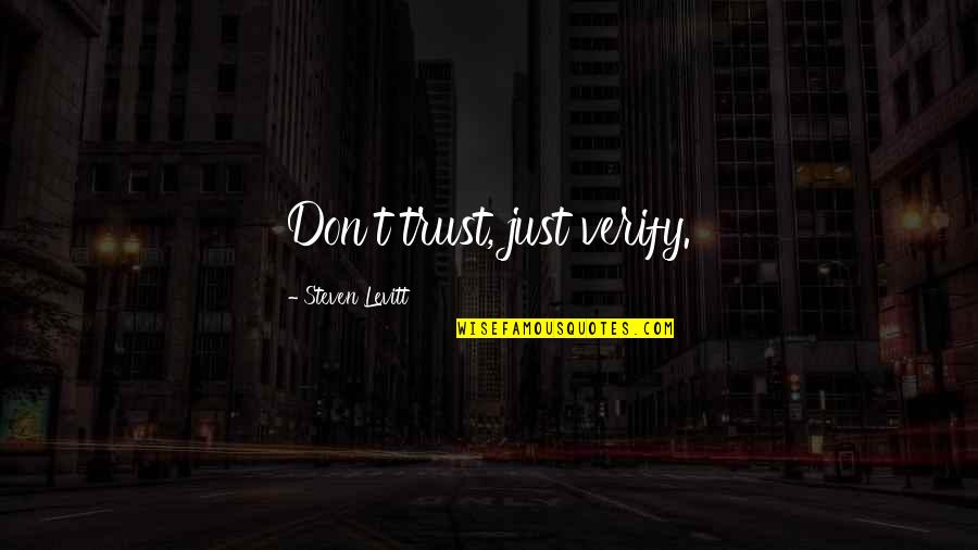 Dhimiter Trajce Quotes By Steven Levitt: Don't trust, just verify.