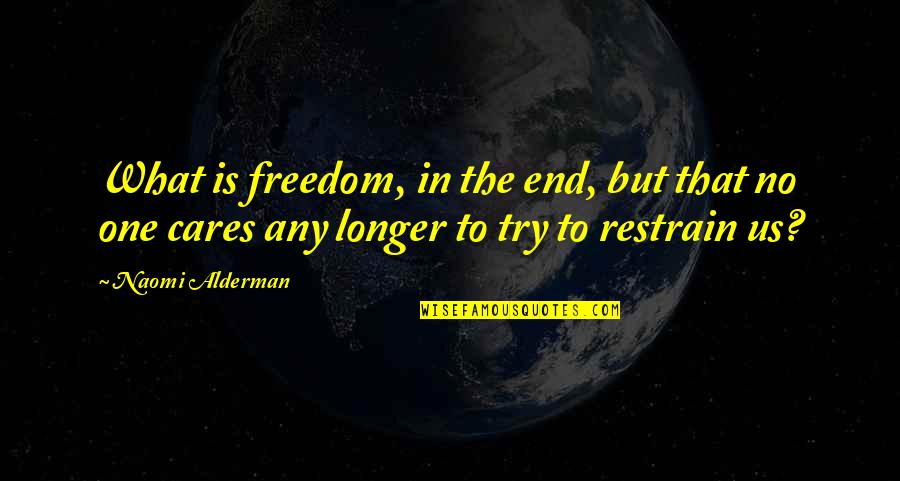 Dhimitraq Lapa Quotes By Naomi Alderman: What is freedom, in the end, but that Dhimitraq Lapa Quotes By Naomi Alderman: What is freedom, in the end, but that