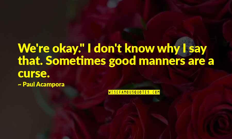 Dhimitraq Ziu Quotes By Paul Acampora: We're okay." I don't know why I say