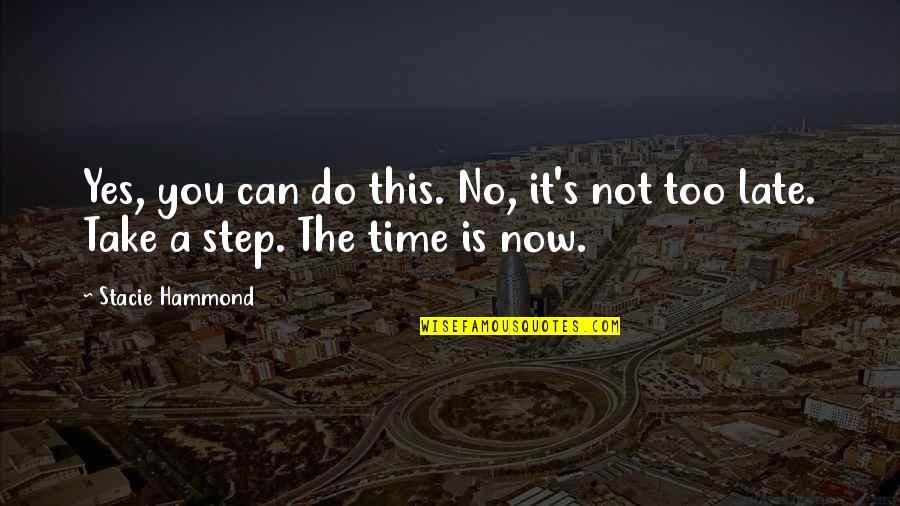 Dhinak Quotes By Stacie Hammond: Yes, you can do this. No, it's not