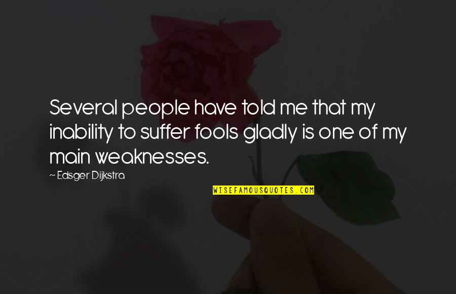Dhinakar Quotes By Edsger Dijkstra: Several people have told me that my inability