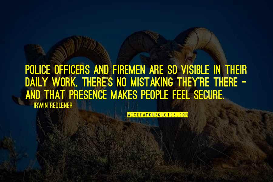 Dhinakar Quotes By Irwin Redlener: Police officers and firemen are so visible in Dhinakar Quotes By Irwin Redlener: Police officers and firemen are so visible in