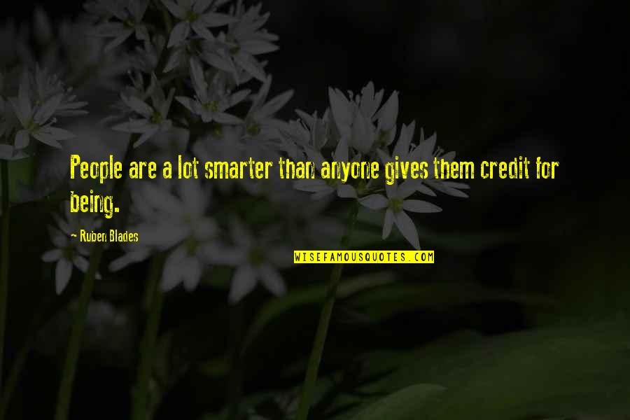 Dhinakar Quotes By Ruben Blades: People are a lot smarter than anyone gives
