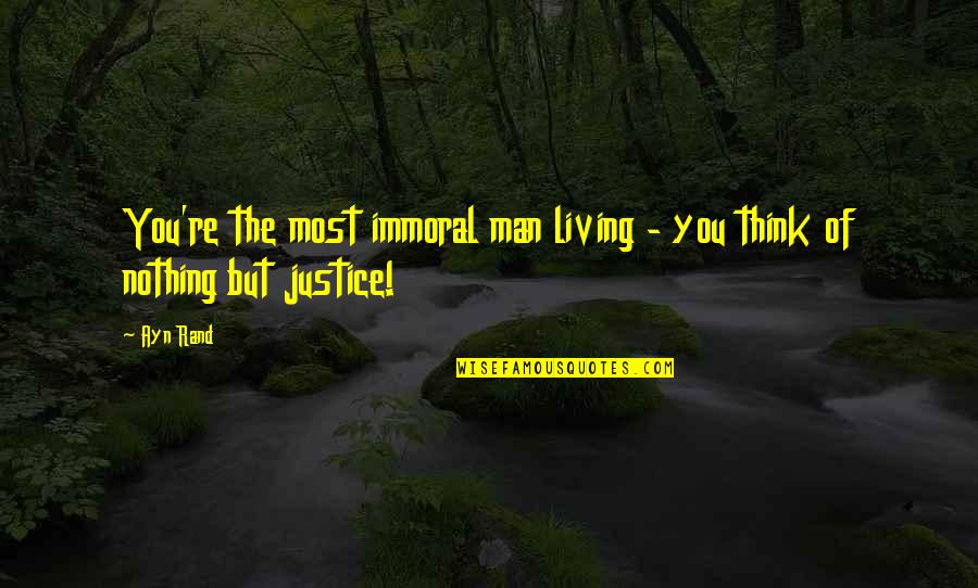 Dhinavum Quotes By Ayn Rand: You're the most immoral man living - you