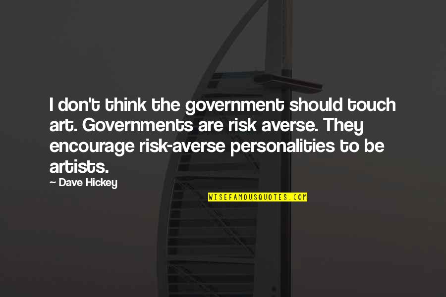 Dhinavum Quotes By Dave Hickey: I don't think the government should touch art.