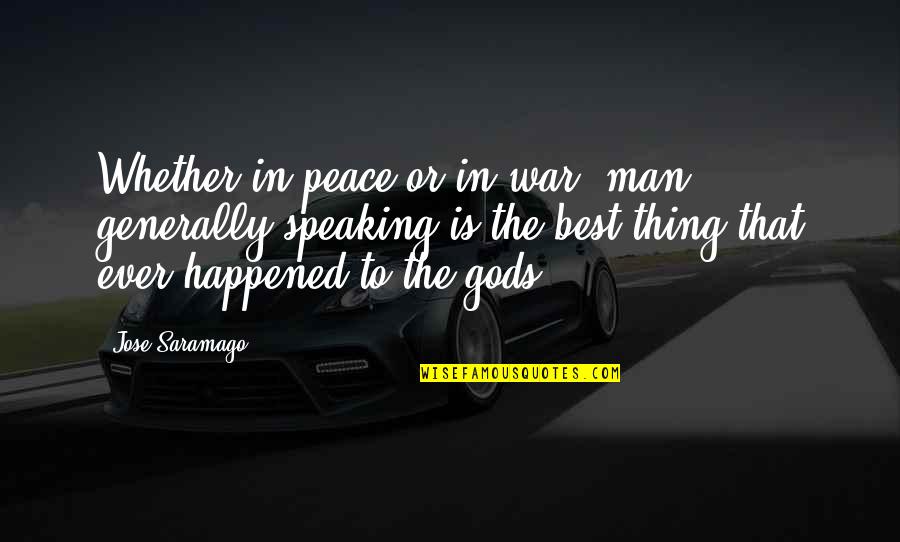 Dhinavum Quotes By Jose Saramago: Whether in peace or in war, man generally