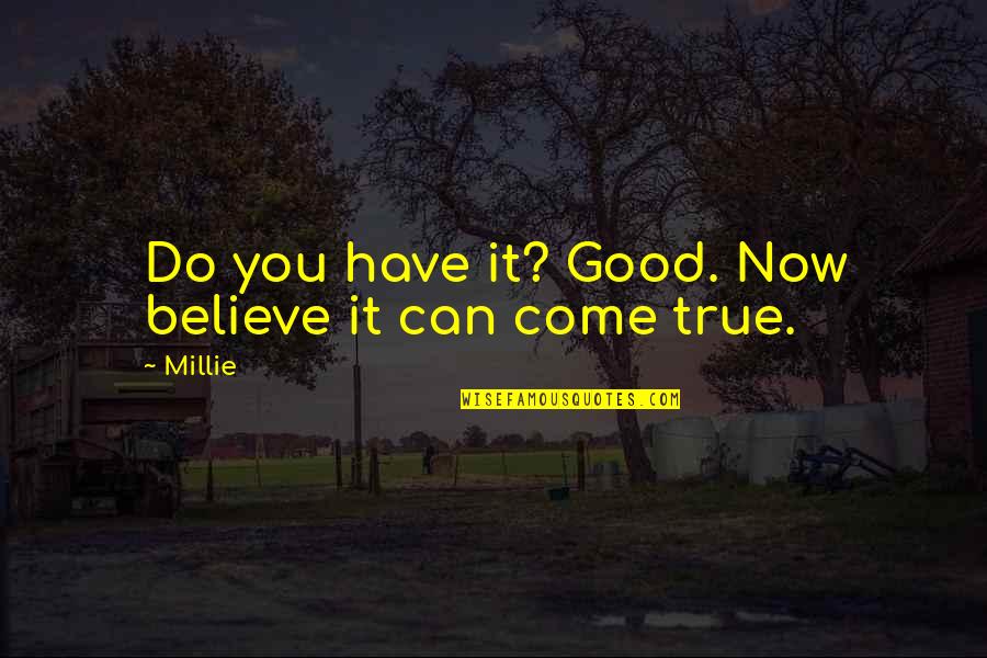 Dhiraj Arora Quotes By Millie: Do you have it? Good. Now believe it