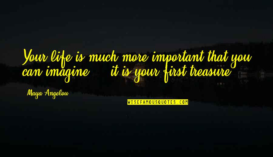 Dhiren Quotes By Maya Angelou: Your life is much more important that you