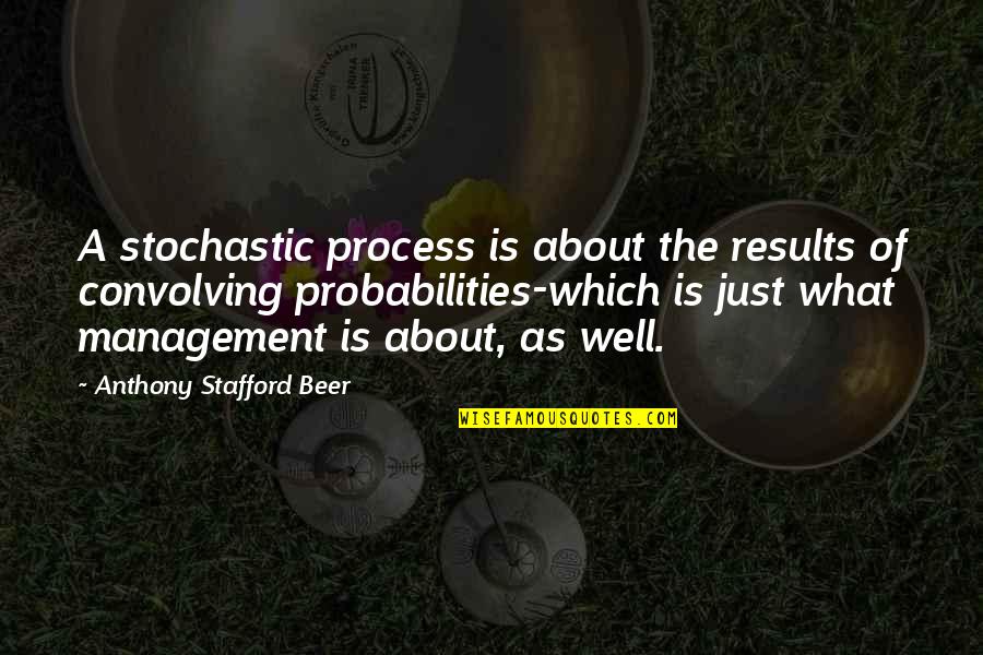 Dhiren Rajaram Quotes By Anthony Stafford Beer: A stochastic process is about the results of