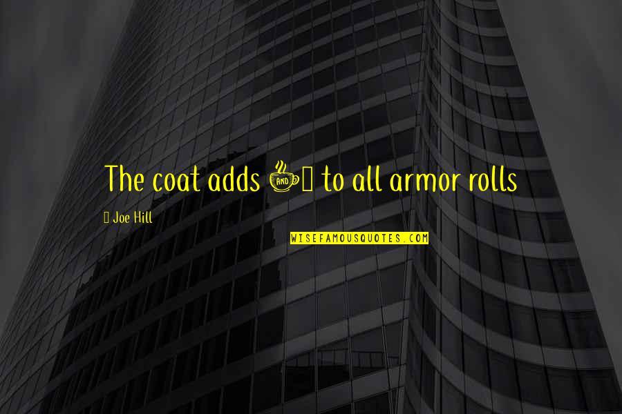 Dhiren Sanghavi Quotes By Joe Hill: The coat adds +5 to all armor rolls