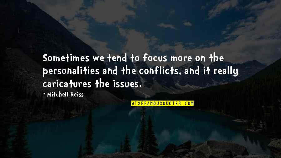 Dhirendra Kumar Quotes By Mitchell Reiss: Sometimes we tend to focus more on the