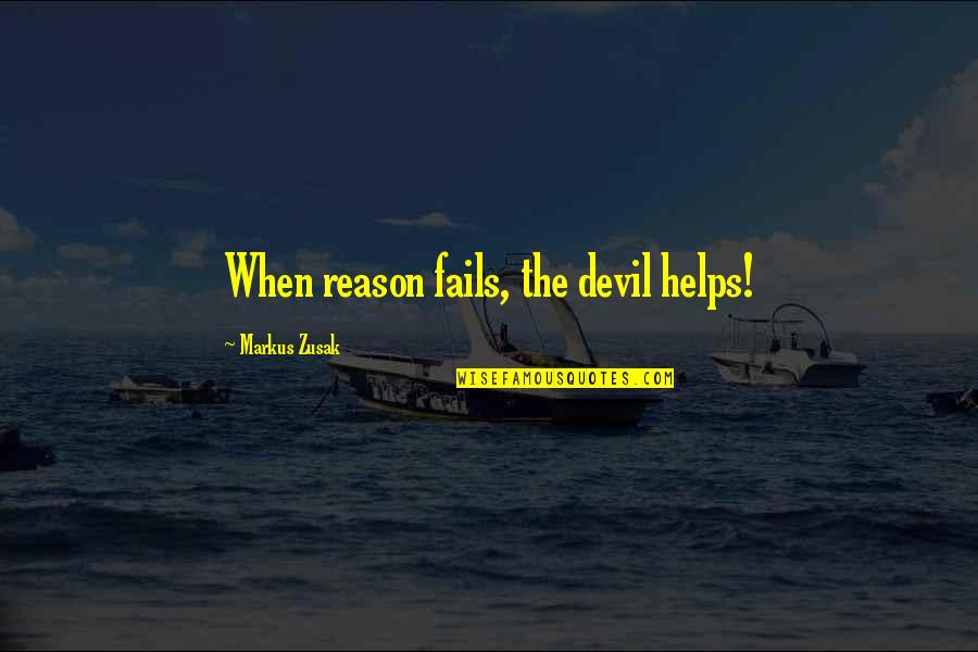 Dhirubhai Ambani Photos Quotes By Markus Zusak: When reason fails, the devil helps!