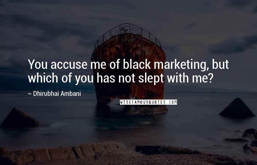 Dhirubhai Ambani quotes: You accuse me of black marketing, but which of you has not slept with me?