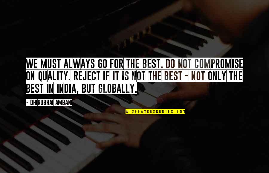 Dhirubhai Ambani Quotes By Dhirubhai Ambani: We must always go for the best. Do