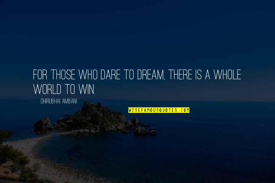 Dhirubhai Ambani Quotes By Dhirubhai Ambani: For those who dare to dream, there is