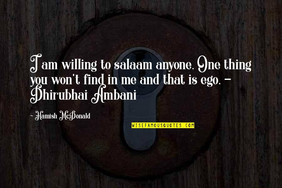 Dhirubhai Ambani Quotes By Hamish McDonald: I am willing to salaam anyone. One thing