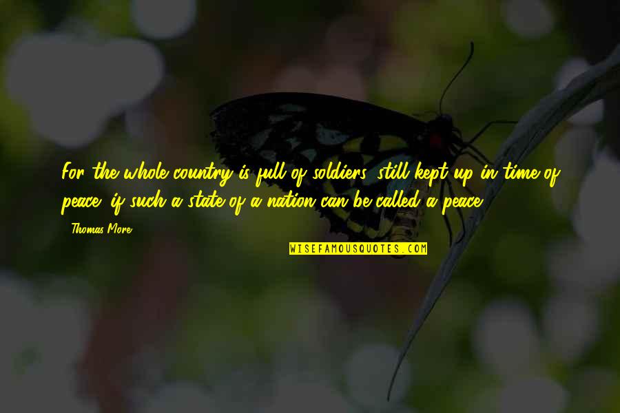 Dhis Quotes By Thomas More: For the whole country is full of soldiers, Dhis Quotes By Thomas More: For the whole country is full of soldiers,