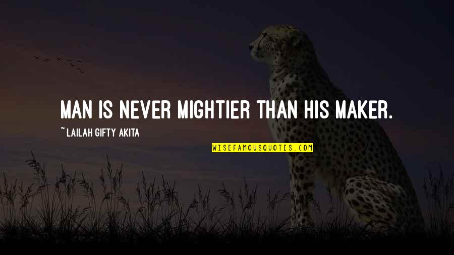 Dhivehi Love Quotes By Lailah Gifty Akita: Man is never mightier than his Maker.