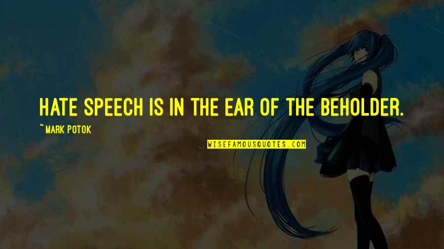 Dhjeteshja Quotes By Mark Potok: Hate speech is in the ear of the Dhjeteshja Quotes By Mark Potok: Hate speech is in the ear of the