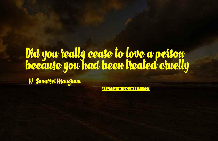 Dhl Air Quotes By W. Somerset Maugham: Did you really cease to love a person