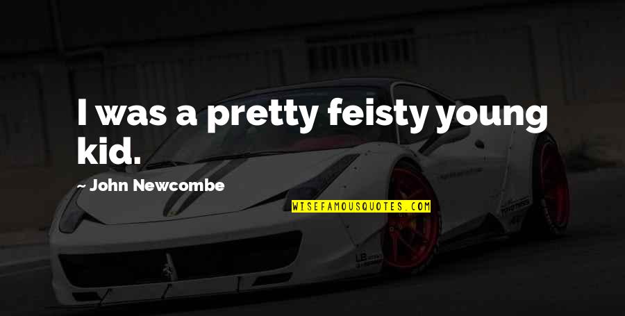 Dhl Estimate Quote Quotes By John Newcombe: I was a pretty feisty young kid. Dhl Estimate Quote Quotes By John Newcombe: I was a pretty feisty young kid.