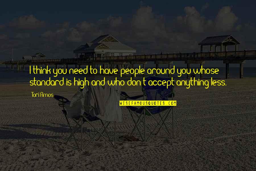 Dhl Express Worldwide Quotes By Tori Amos: I think you need to have people around Dhl Express Worldwide Quotes By Tori Amos: I think you need to have people around