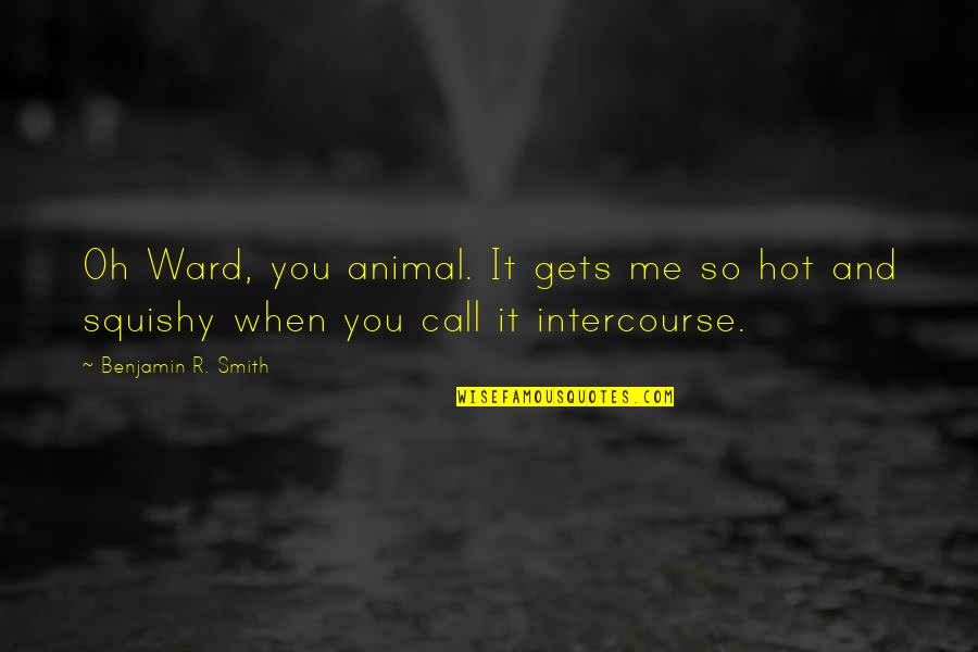 Dhl Postage Quotes By Benjamin R. Smith: Oh Ward, you animal. It gets me so