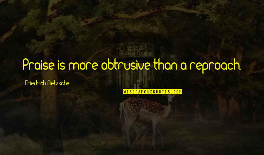 Dhl Postage Quotes By Friedrich Nietzsche: Praise is more obtrusive than a reproach.
