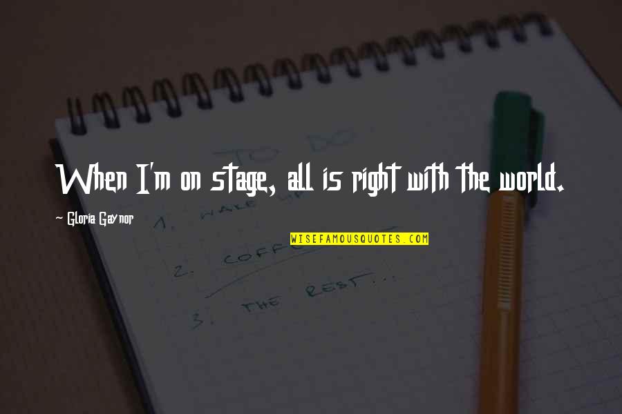 Dhl Postage Quotes By Gloria Gaynor: When I'm on stage, all is right with