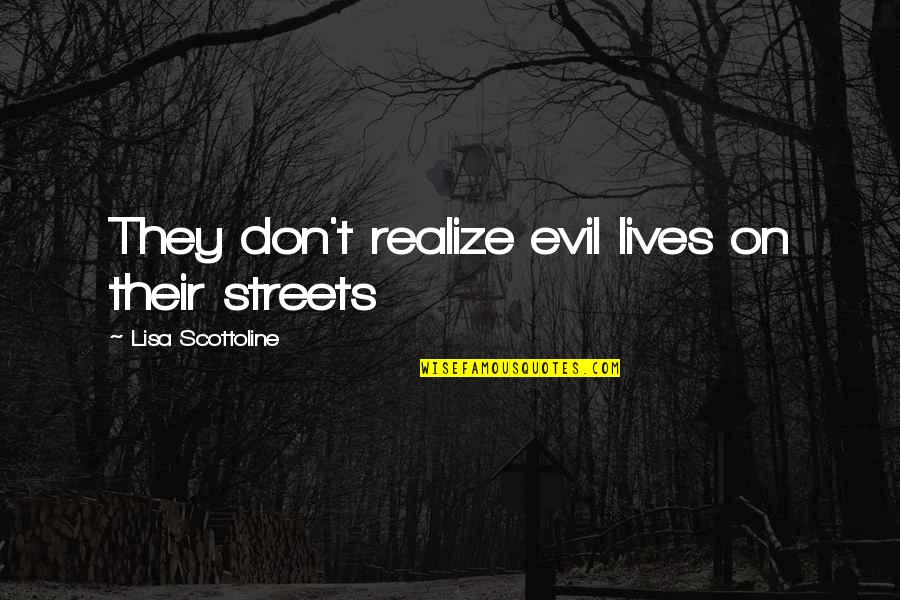 Dhl South Africa Quotes By Lisa Scottoline: They don't realize evil lives on their streets