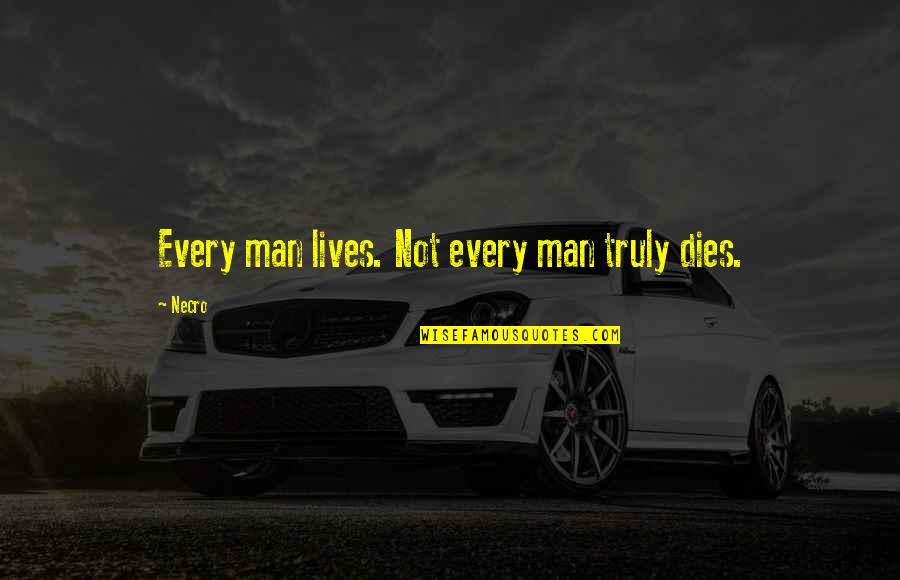 Dhl South Africa Quotes By Necro: Every man lives. Not every man truly dies.