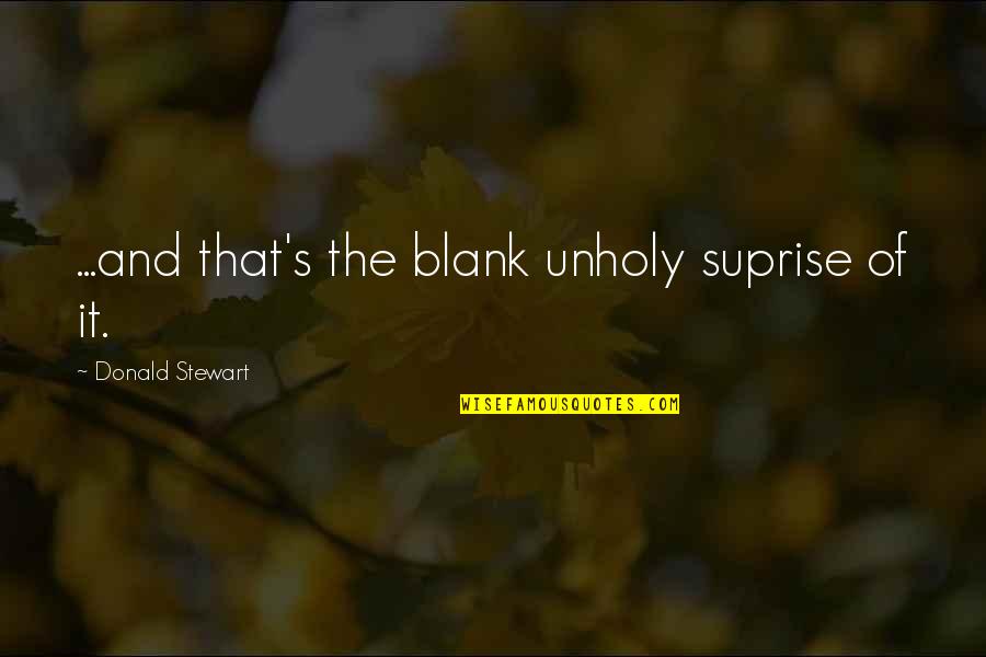 Dhl Tracking Quote Quotes By Donald Stewart: ...and that's the blank unholy suprise of it.