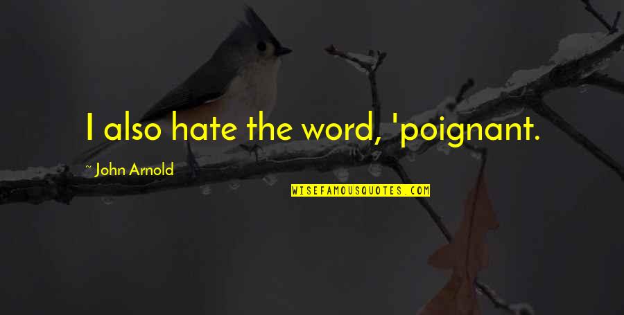 Dhl Tracking Quote Quotes By John Arnold: I also hate the word, 'poignant.