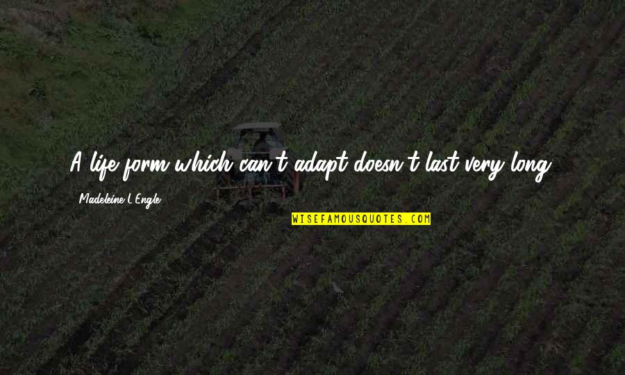 Dhl Tracking Quote Quotes By Madeleine L'Engle: A life form which can't adapt doesn't last