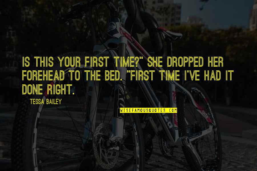 Dhofar University Quotes By Tessa Bailey: Is this your first time?" She dropped her
