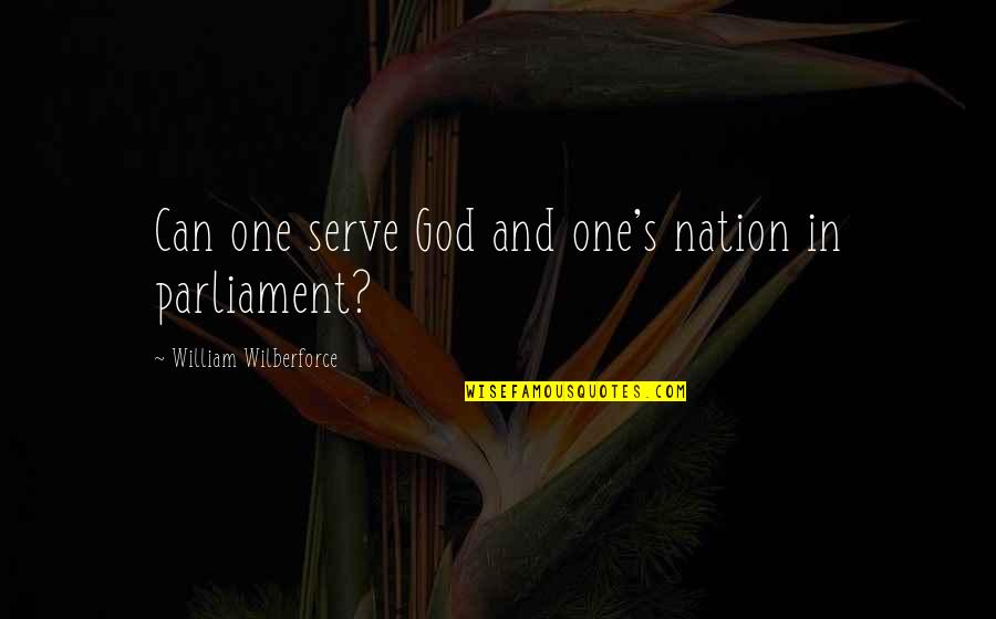 Dhoka Fareb Quotes By William Wilberforce: Can one serve God and one's nation in