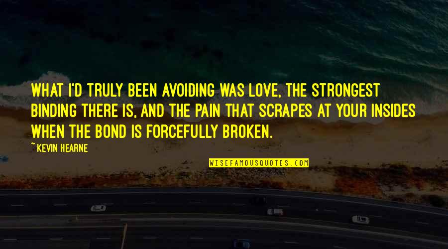 Dhol Quotes By Kevin Hearne: What I'd truly been avoiding was love, the Dhol Quotes By Kevin Hearne: What I'd truly been avoiding was love, the