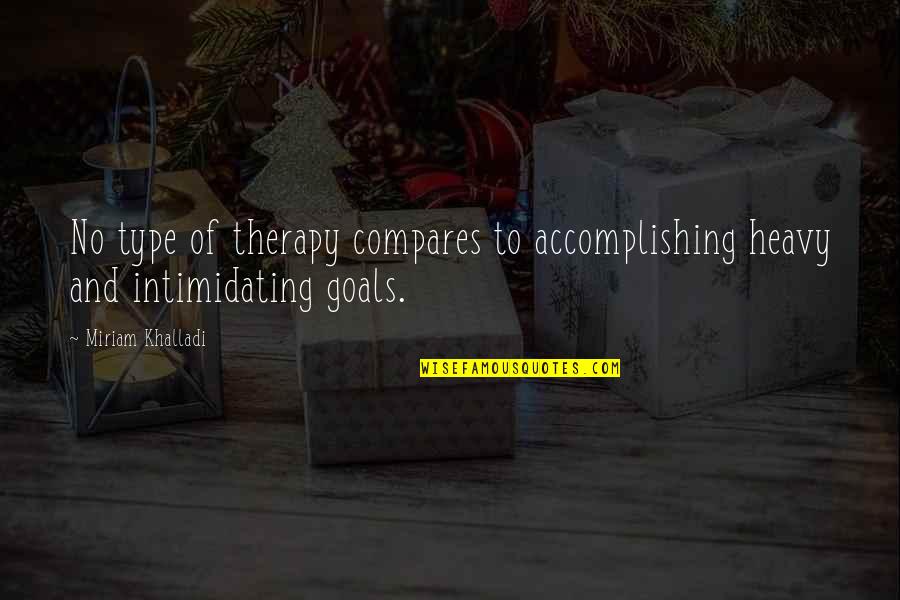 Dholki Quotes By Miriam Khalladi: No type of therapy compares to accomplishing heavy