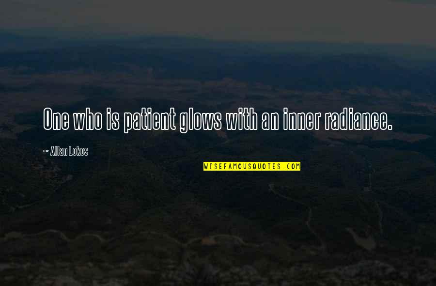 Dhona Elbass Quotes By Allan Lokos: One who is patient glows with an inner Dhona Elbass Quotes By Allan Lokos: One who is patient glows with an inner