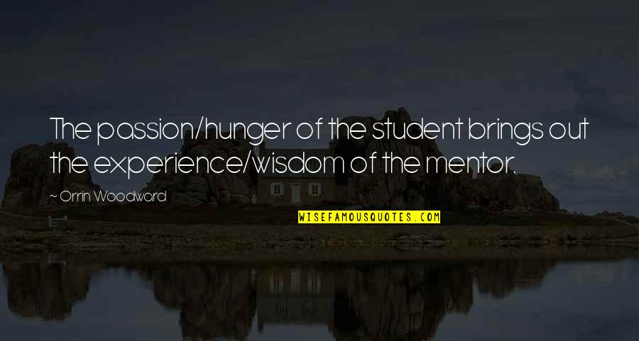 Dhondt Brugge Quotes By Orrin Woodward: The passion/hunger of the student brings out the