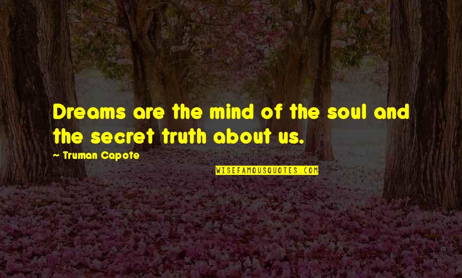 Dhondu Full Quotes By Truman Capote: Dreams are the mind of the soul and Dhondu Full Quotes By Truman Capote: Dreams are the mind of the soul and