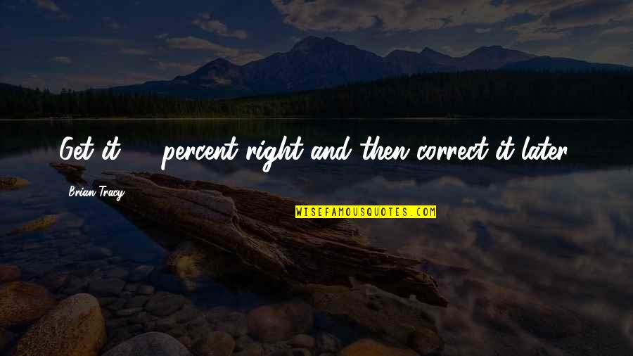 Dhondumama Quotes By Brian Tracy: Get it 80 percent right and then correct Dhondumama Quotes By Brian Tracy: Get it 80 percent right and then correct