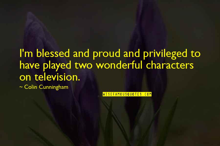 Dhondup Lhamo Quotes By Colin Cunningham: I'm blessed and proud and privileged to have